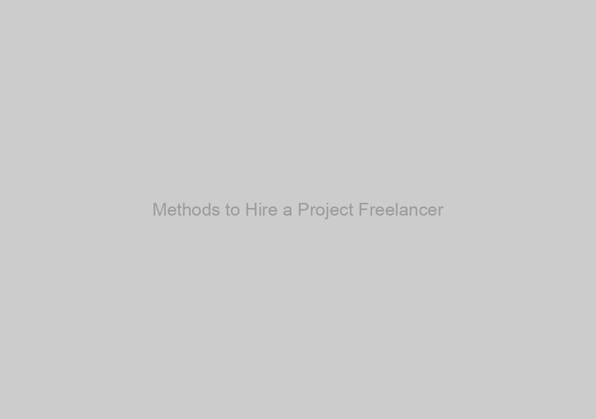 Methods to Hire a Project Freelancer